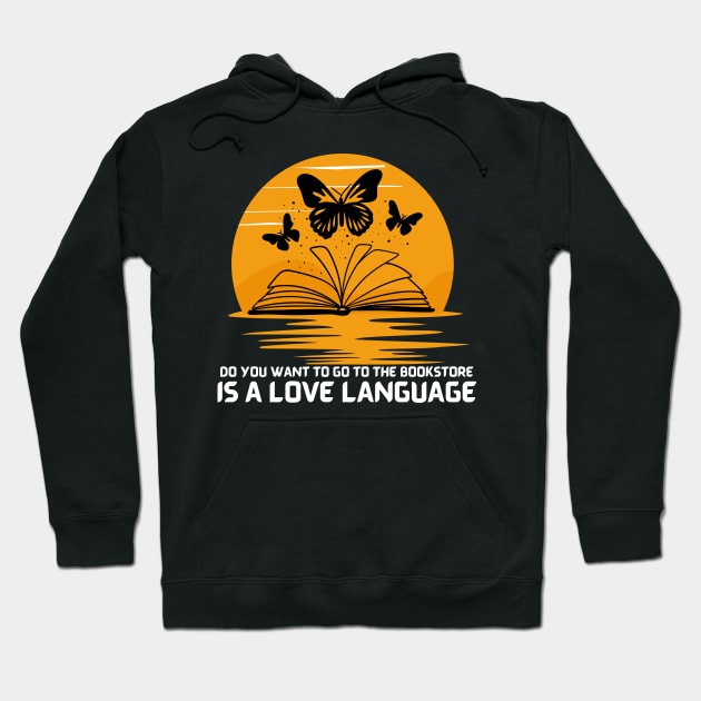 Do you want to go to the bookstore,  Is A Love Language Hoodie by TRACHLUIM